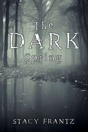 The Dark Spring de Stacy Frantz