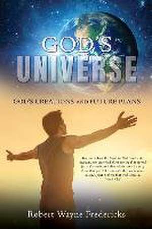 God's Universe: God's Creations and Future Plans de Robert Wayne Fredericks