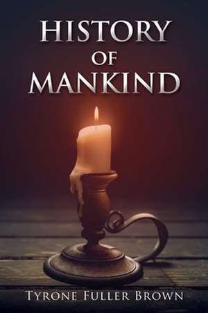 HISTORY of MANKIND de Tyrone Fuller Brown