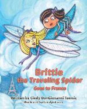 Brittie the Traveling Spider Goes to France de Cindy Dongiovanni Tomsic