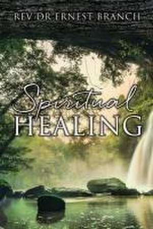 Spiritual Healing de Ernest Branch