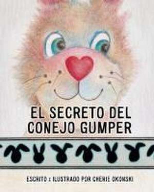 El Secreto del Conejo Gumper de Cherie Okonski