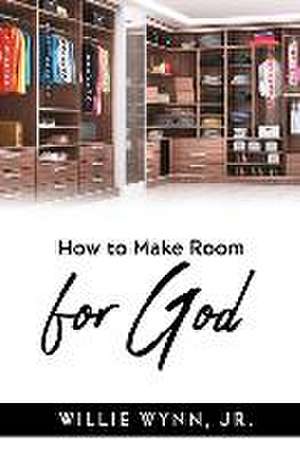 How to Make Room for God de Willie Wynn