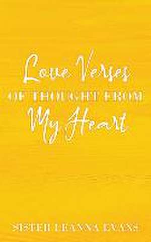 Love Verses of Thought from My Heart de Sister Leanna Evans