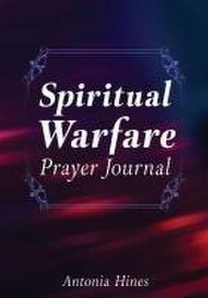 Spiritual Warfare Prayer Journal de Antonia Hines