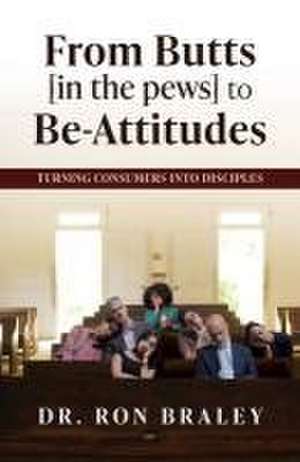 From Butts [in the pews] to Be-Attitudes de Ron Braley