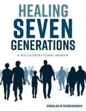 Healing Seven Generations de Douglas W Schoeninger