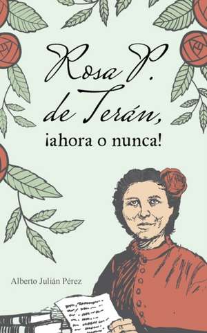 Rosa P. de Terán, ¡ahora o nunca! de Alberto Julián Pérez