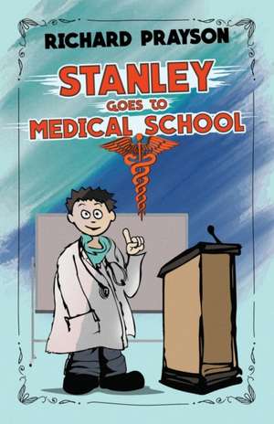 Stanley Goes to Medical School de Richard Prayson