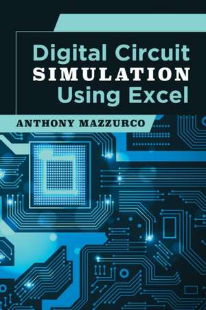 Digital Circuit Simulation Using Excel de Anthony Mazzurco