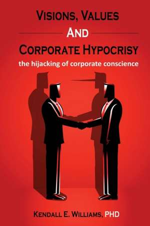 Visions, Values, and Corporate Hypocrisy de Kendall Williams