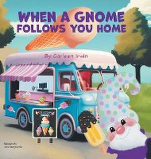 When A Gnome Follows You Home de Carleen Irwin