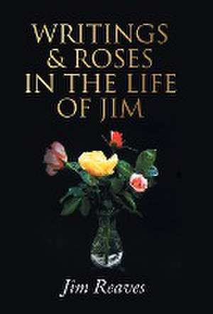 Writings & Roses in the Life of Jim de Jim Reaves