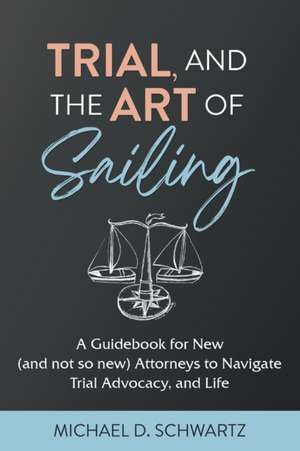 Trial and the Art of Sailing de Michael D. Schwartz