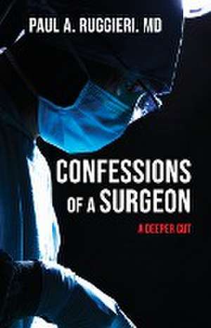 Confessions of a Surgeon de Paul A. Ruggieri MD