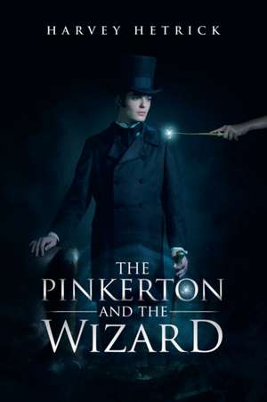 The Pinkerton and the Wizard de Harvey Hetrick