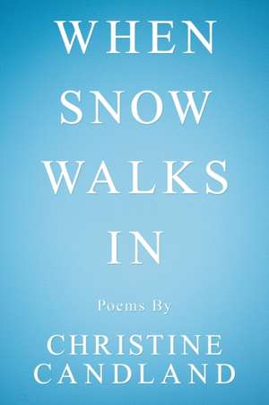 When Snow Walks In de Christine Candland