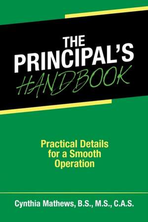 The Principal's Handbook de Cynthia Mathews B. S. M. S. C. A. S.