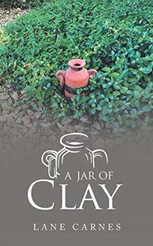 A Jar of Clay de Lane Carnes