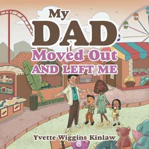 My Dad Moved out and Left Me de Yvette Wiggins Kinlaw