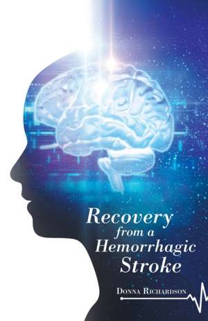 Recovery from a Hemorrhagic Stroke de Donna Richardson