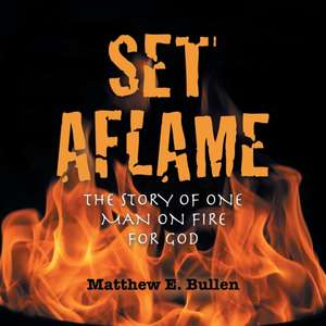 Set Aflame de Matthew E. Bullen