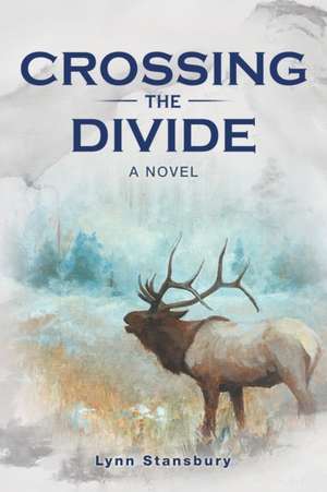 Crossing the Divide de Lynn Stansbury