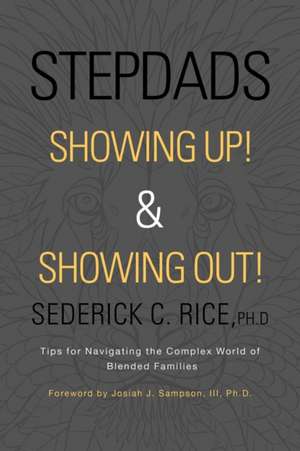 Stepdads Showing Up! & Showing Out! de Sederick C. Rice Ph. D