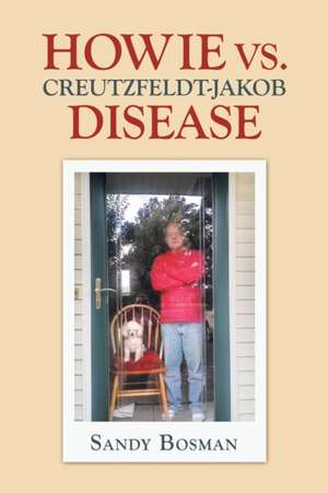 Howie Vs. Creutzfeldt-Jakob Disease de Sandy Bosman