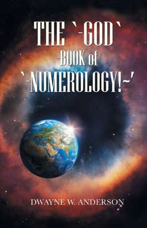 The `-God `-Book of `-Numerology!~' de Dwayne W. Anderson