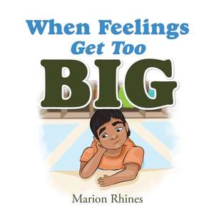 When Feelings Get Too Big de Marion Rhines