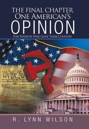The Final Chapter One American's Opinion de R Lynn Wilson