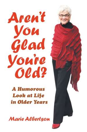 Aren't You Glad You'Re Old? de Marie Albertson