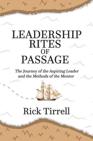 Leadership Rites of Passage de Rick Tirrell