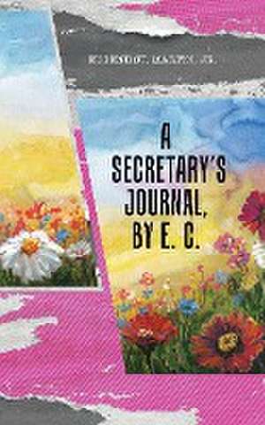 A Secretary's Journal, by E. C. de Eugene St. Martin Jr.