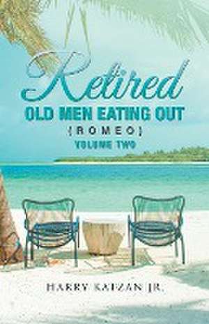 Retired Old Men Eating out (Romeo) Volume Two de Harry Katzan Jr.