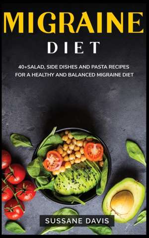 Migraine Diet: 40+ Salad, side dishes and pasta recipes for a healthy and balanced migraine diet de Sussane Davis