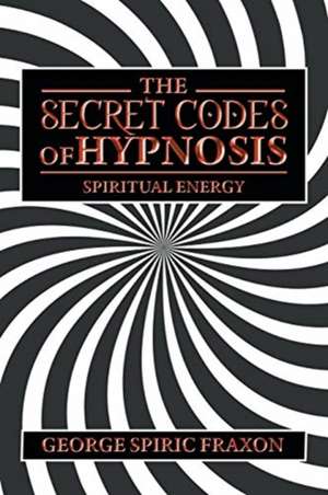 The Secret Codes of Hypnosis de George Spiric Fraxon