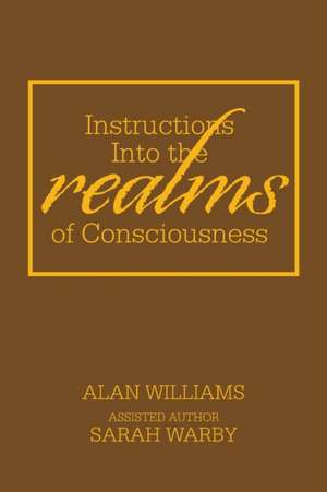 Instructions into the Realms of Consciousness de Alan Williams