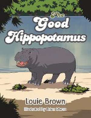 The Good Hippopotamus de Louie Brown