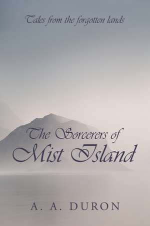 The Sorcerers of Mist Island de Aleena Duron