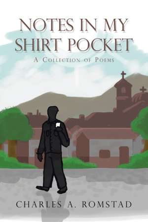 Notes in My Shirt Pocket de Charles A. Romstad