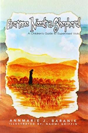Everyone Needs a Shepherd de Annmarie J Baranik