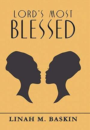 Lord's Most Blessed de Linah M Baskin