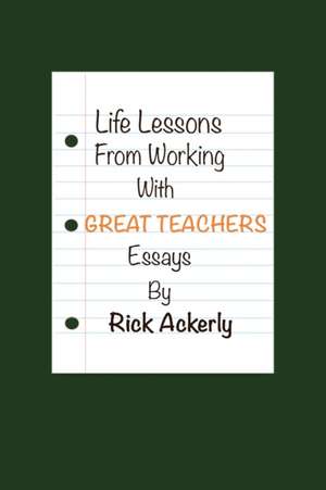 Life Lessons from Working with Great Teachers de Rick Ackerly