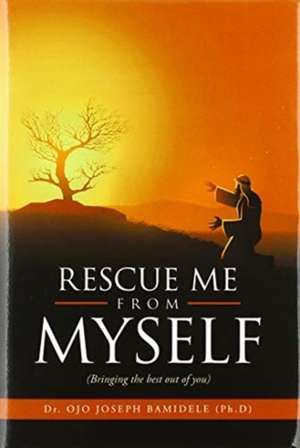 Rescue Me from Myself de Ojo Joseph Bamidele