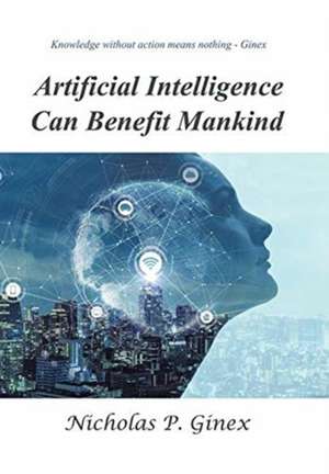 Artificial Intelligence Can Benefit Mankind de Nicholas P. Ginex