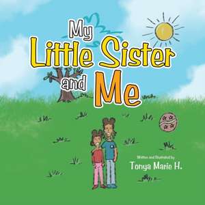 My Little Sister and Me de Tonya Marie H.