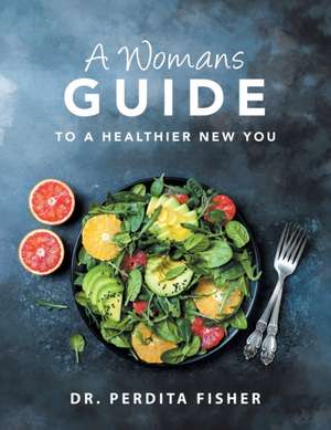 A Womans Guide to a Healthier New You de Perdita Fisher