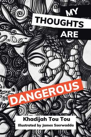 My Thoughts Are Dangerous de Khadijah Tou Tou